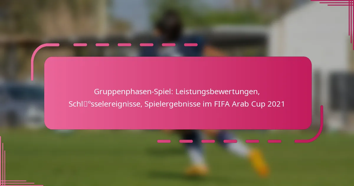 Gruppenphasen-Spiel: Leistungsbewertungen, Schlüsselereignisse, Spielergebnisse im FIFA Arab Cup 2021