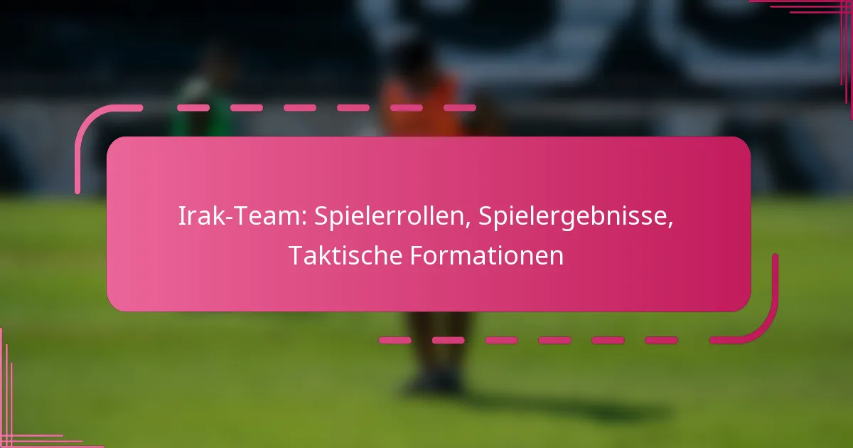 Irak-Team: Spielerrollen, Spielergebnisse, Taktische Formationen