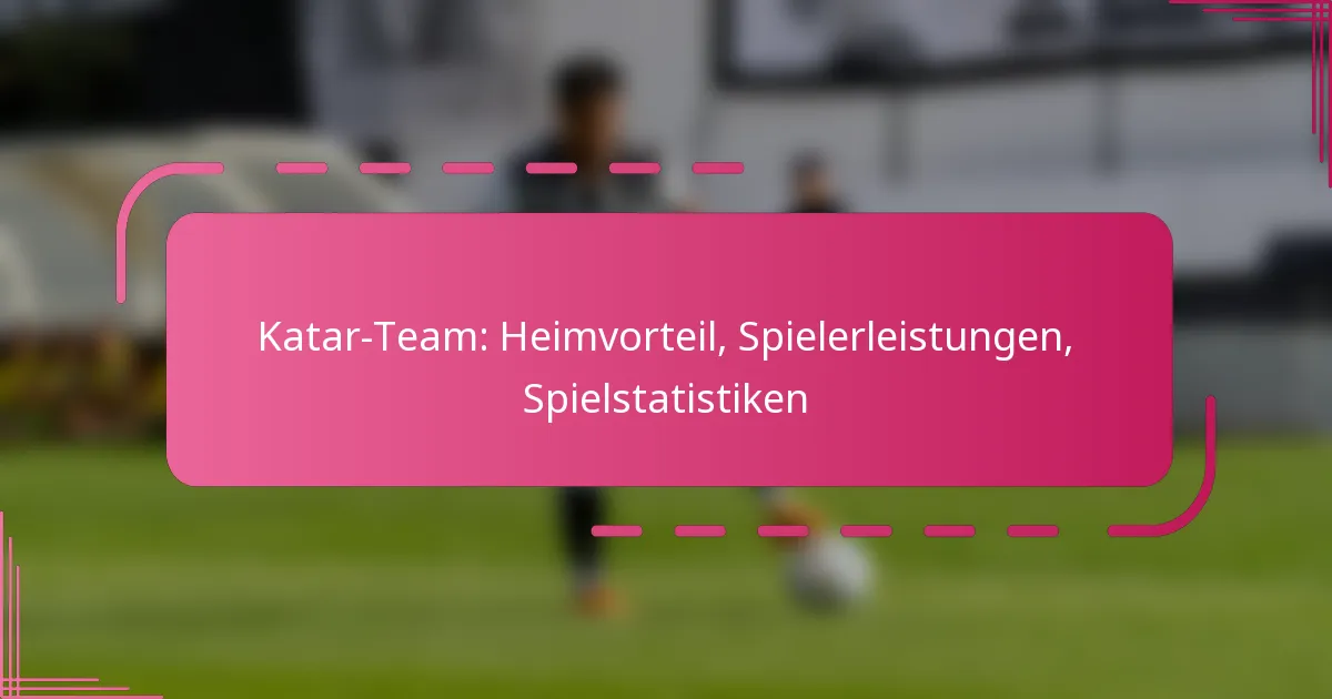 Katar-Team: Heimvorteil, Spielerleistungen, Spielstatistiken