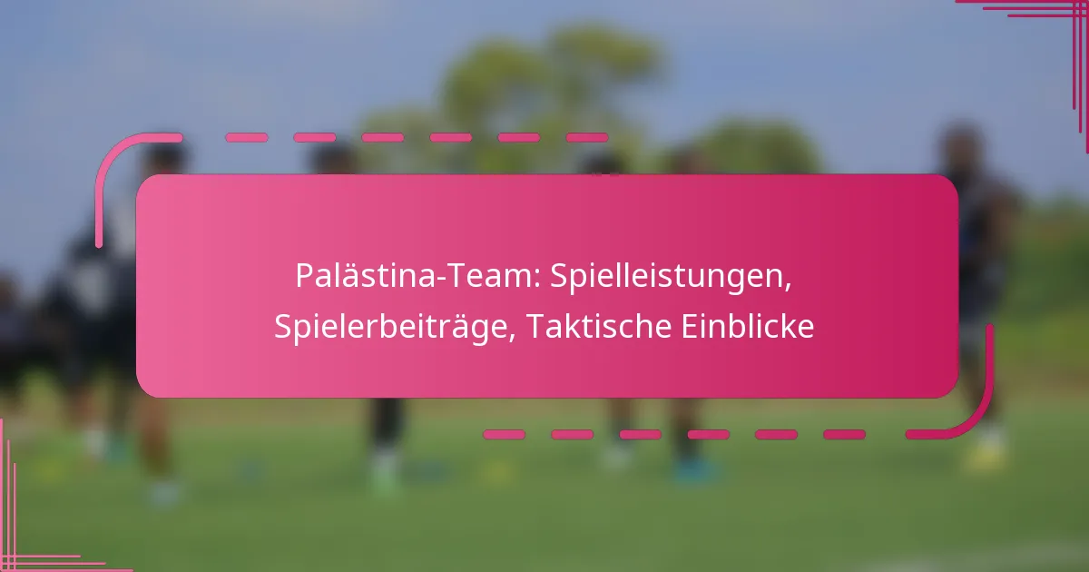 Palästina-Team: Spielleistungen, Spielerbeiträge, Taktische Einblicke
