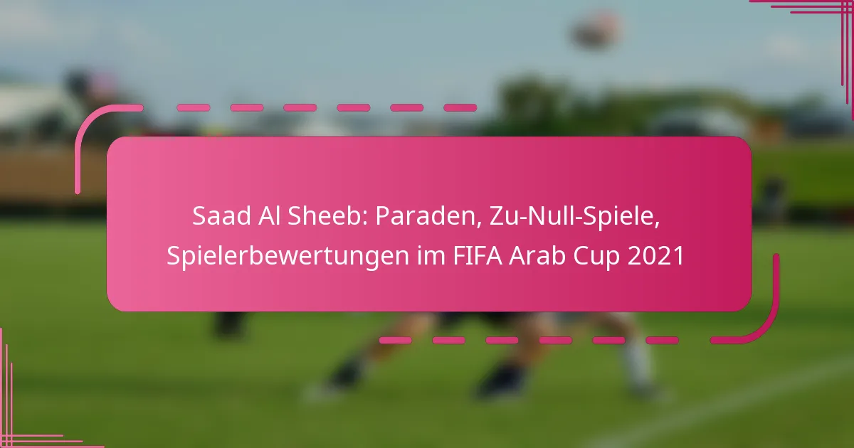 Saad Al Sheeb: Paraden, Zu-Null-Spiele, Spielerbewertungen im FIFA Arab Cup 2021