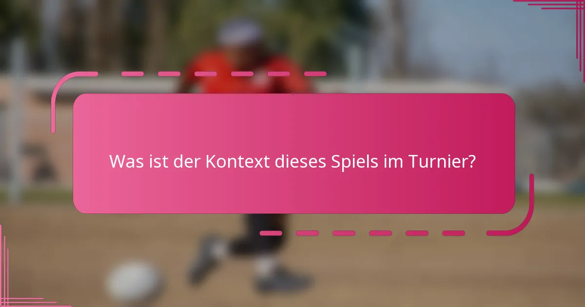 Was ist der Kontext dieses Spiels im Turnier?