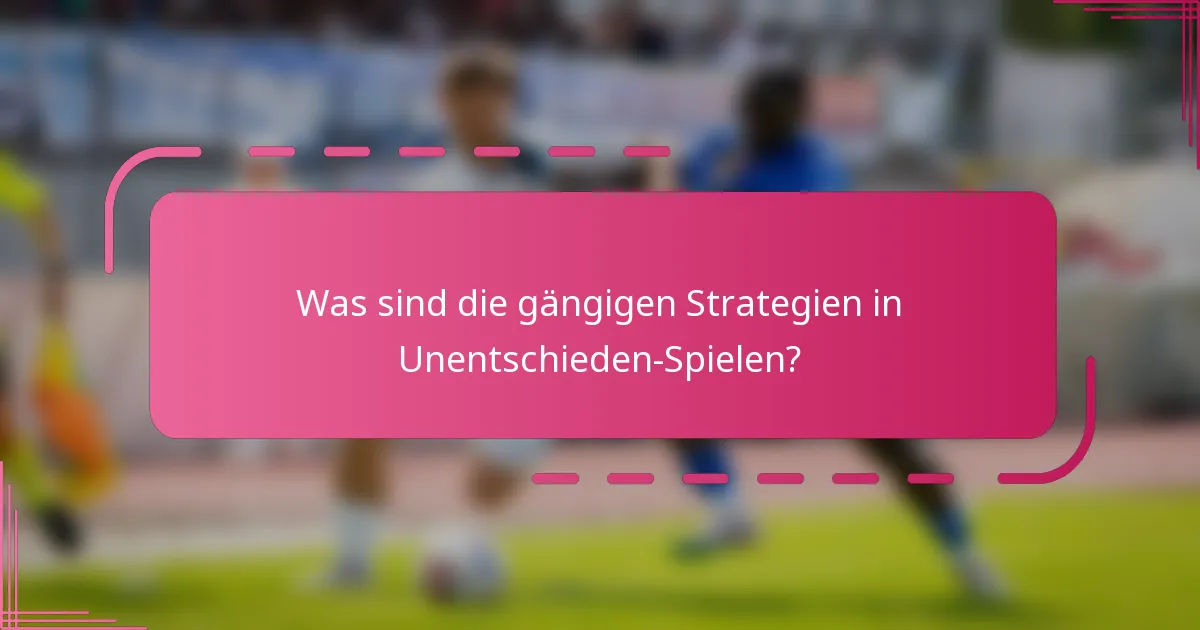 Was sind die gängigen Strategien in Unentschieden-Spielen?