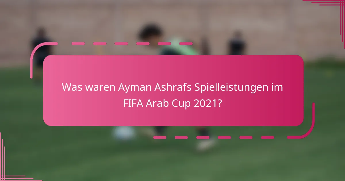 Was waren Ayman Ashrafs Spielleistungen im FIFA Arab Cup 2021?