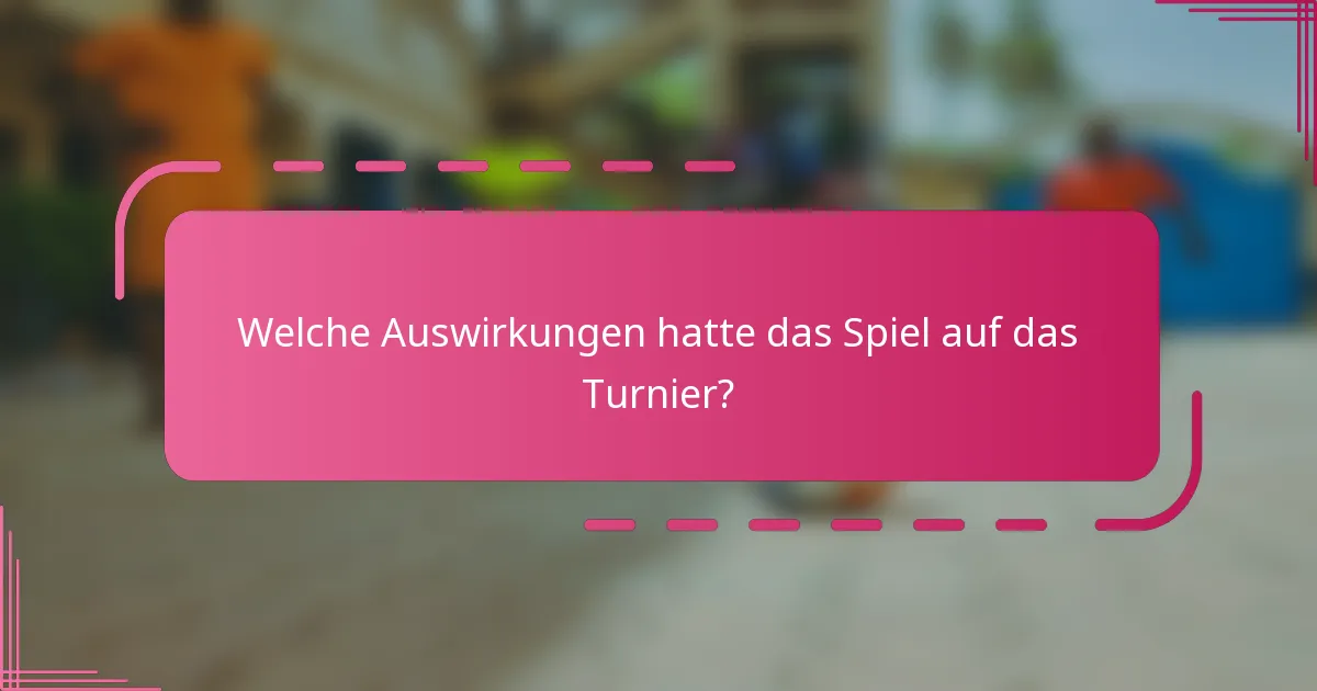 Welche Auswirkungen hatte das Spiel auf das Turnier?