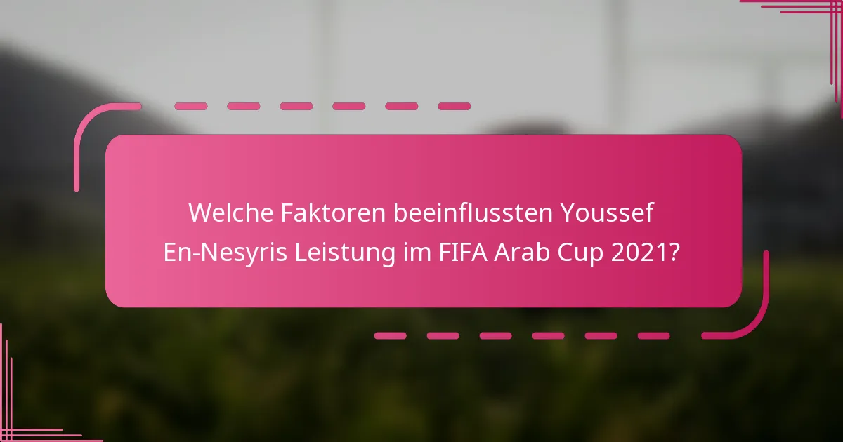 Welche Faktoren beeinflussten Youssef En-Nesyris Leistung im FIFA Arab Cup 2021?