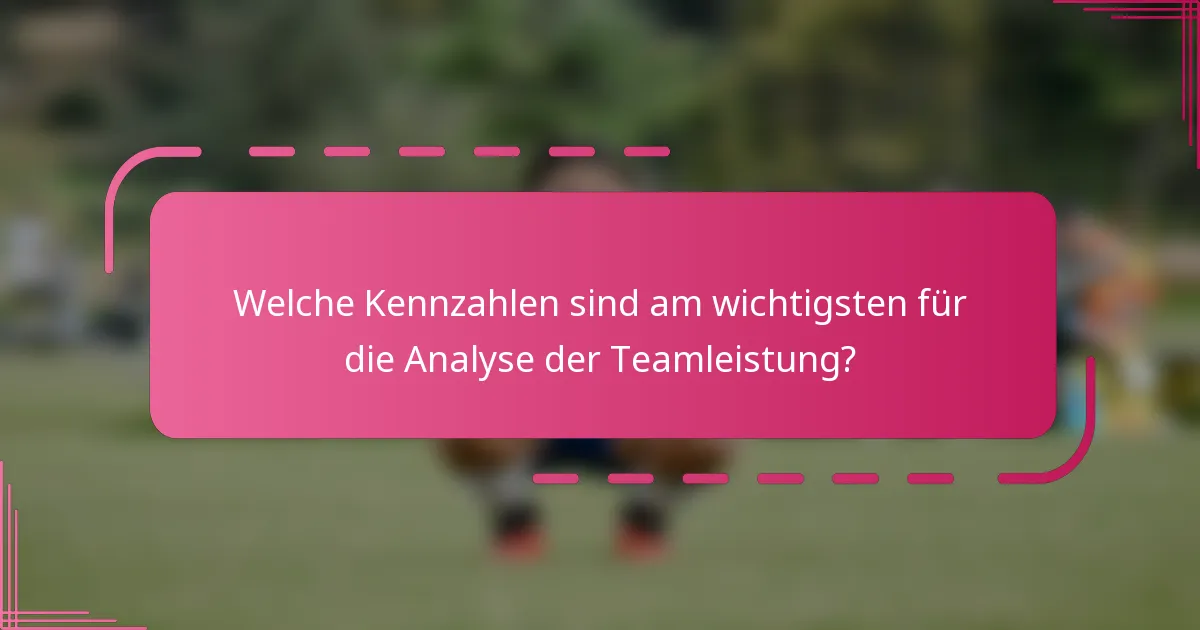 Welche Kennzahlen sind am wichtigsten für die Analyse der Teamleistung?