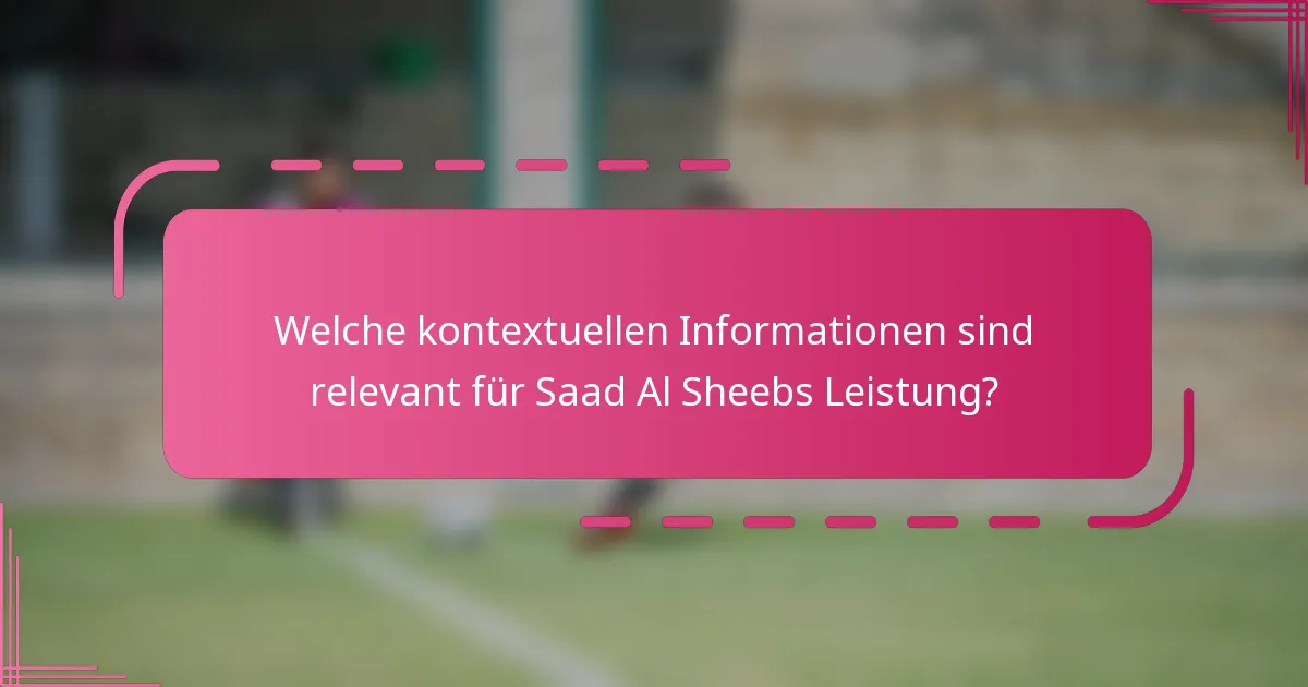 Welche kontextuellen Informationen sind relevant für Saad Al Sheebs Leistung?