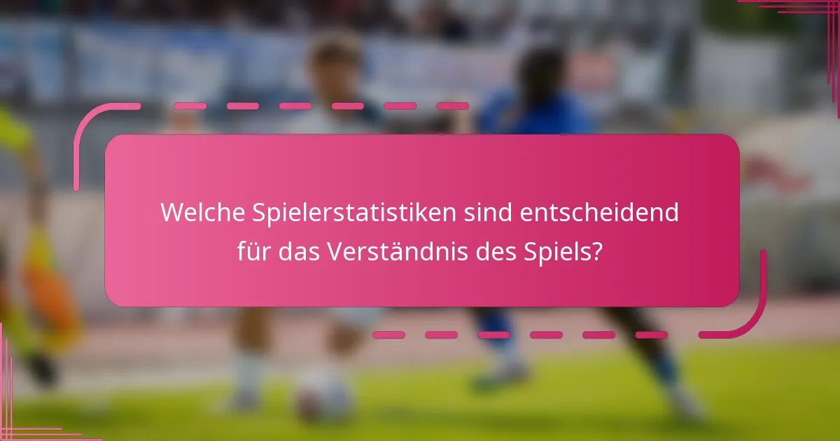 Welche Spielerstatistiken sind entscheidend für das Verständnis des Spiels?
