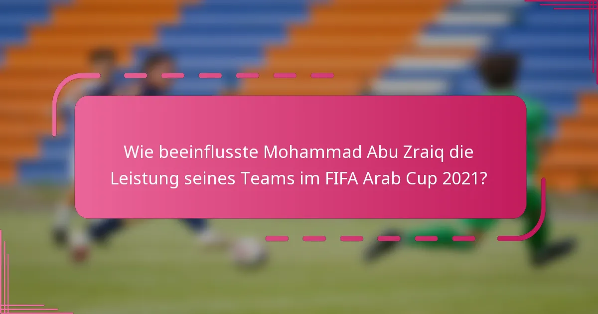 Wie beeinflusste Mohammad Abu Zraiq die Leistung seines Teams im FIFA Arab Cup 2021?