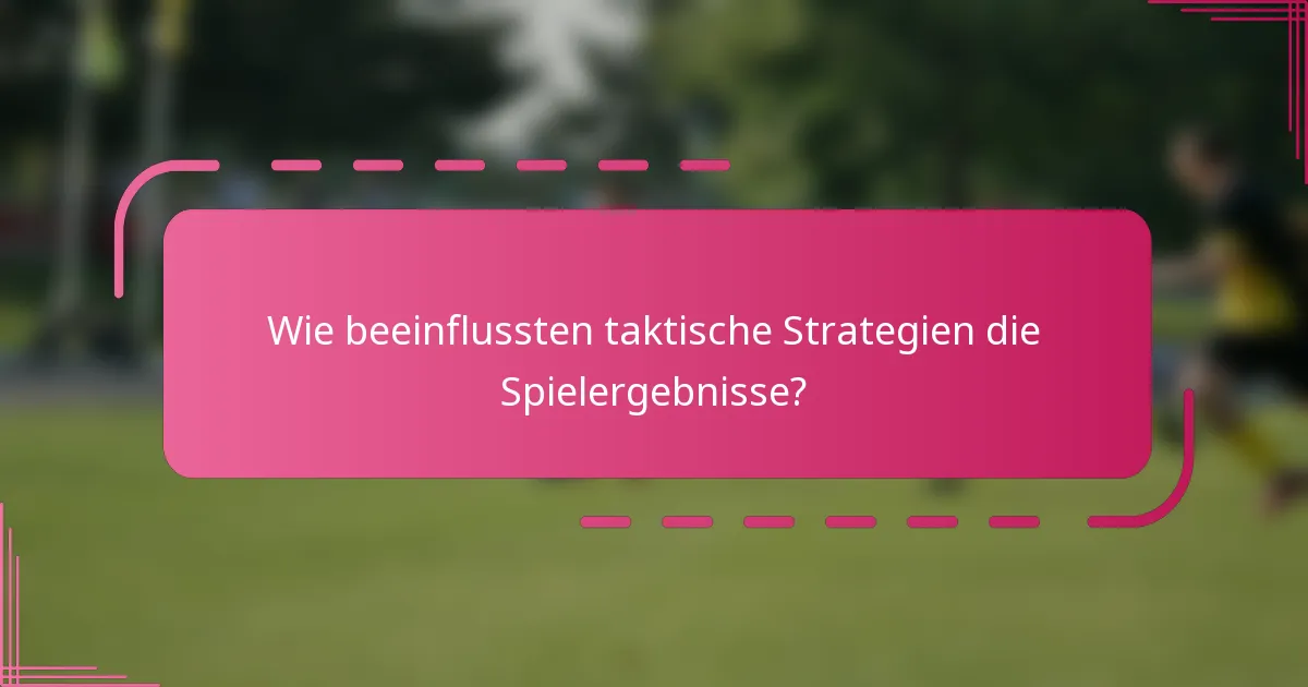 Wie beeinflussten taktische Strategien die Spielergebnisse?
