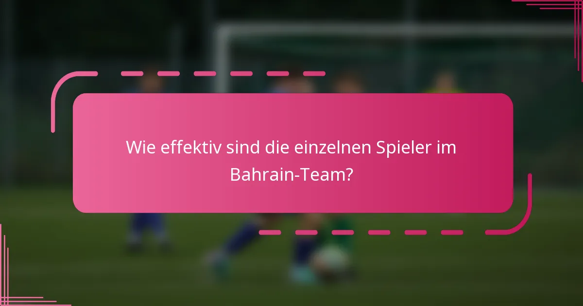 Wie effektiv sind die einzelnen Spieler im Bahrain-Team?