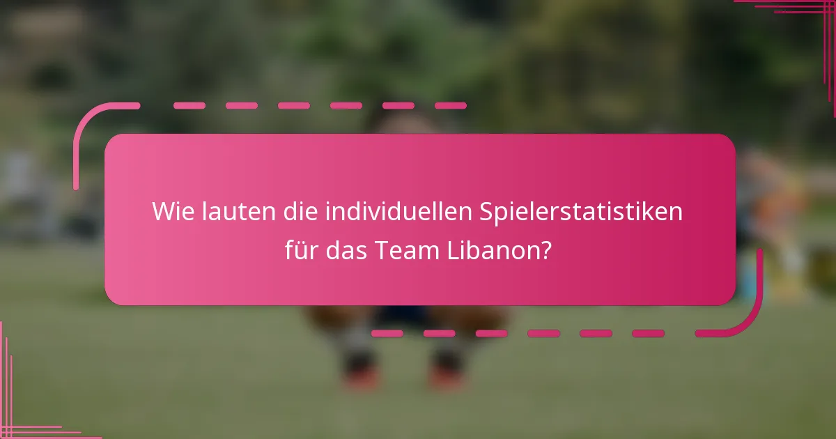 Wie lauten die individuellen Spielerstatistiken für das Team Libanon?