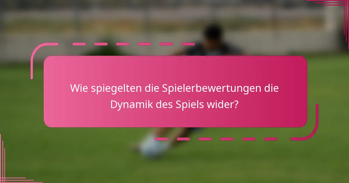 Wie spiegelten die Spielerbewertungen die Dynamik des Spiels wider?