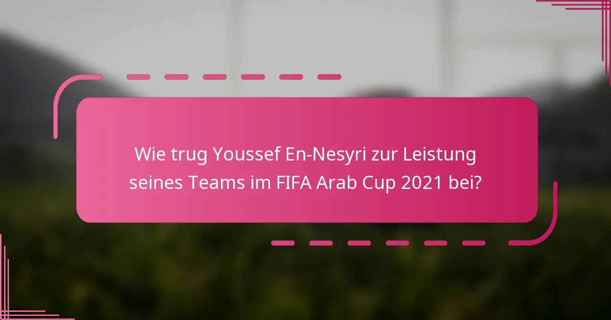 Wie trug Youssef En-Nesyri zur Leistung seines Teams im FIFA Arab Cup 2021 bei?