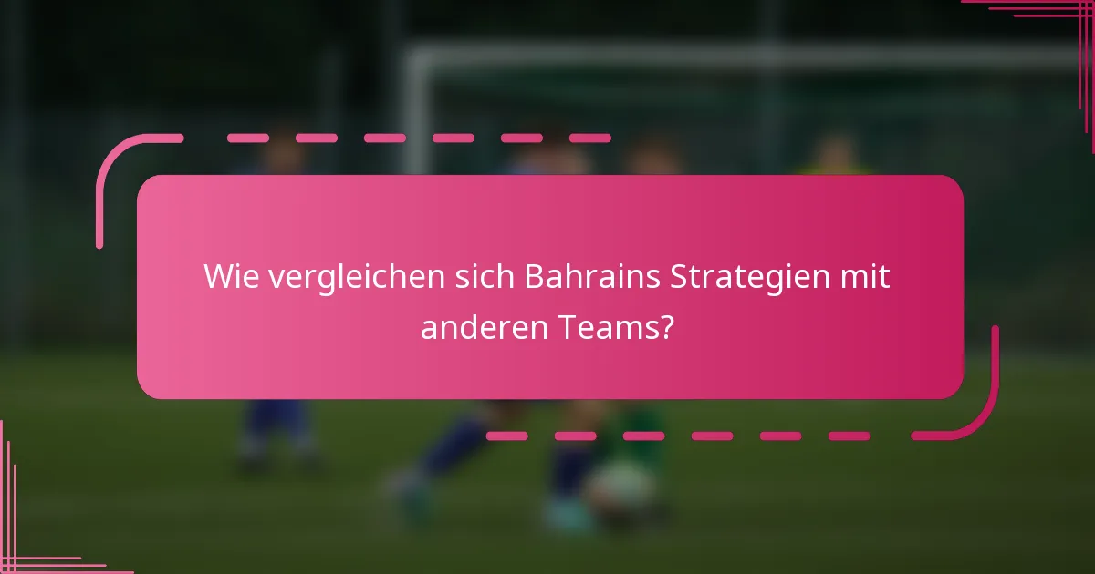 Wie vergleichen sich Bahrains Strategien mit anderen Teams?