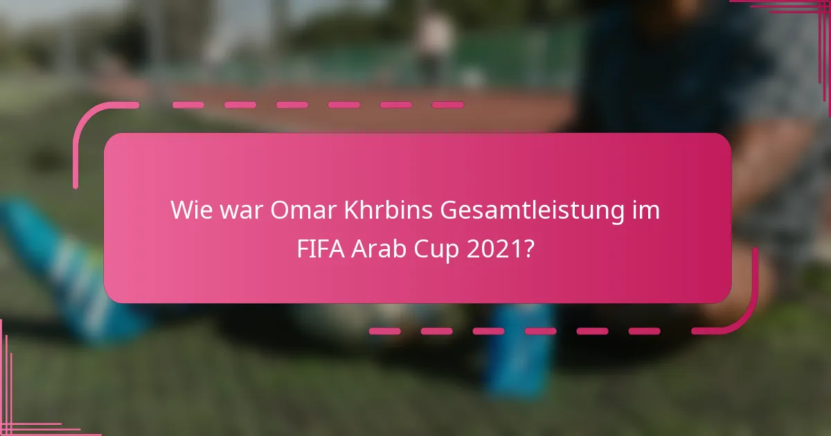 Wie war Omar Khrbins Gesamtleistung im FIFA Arab Cup 2021?