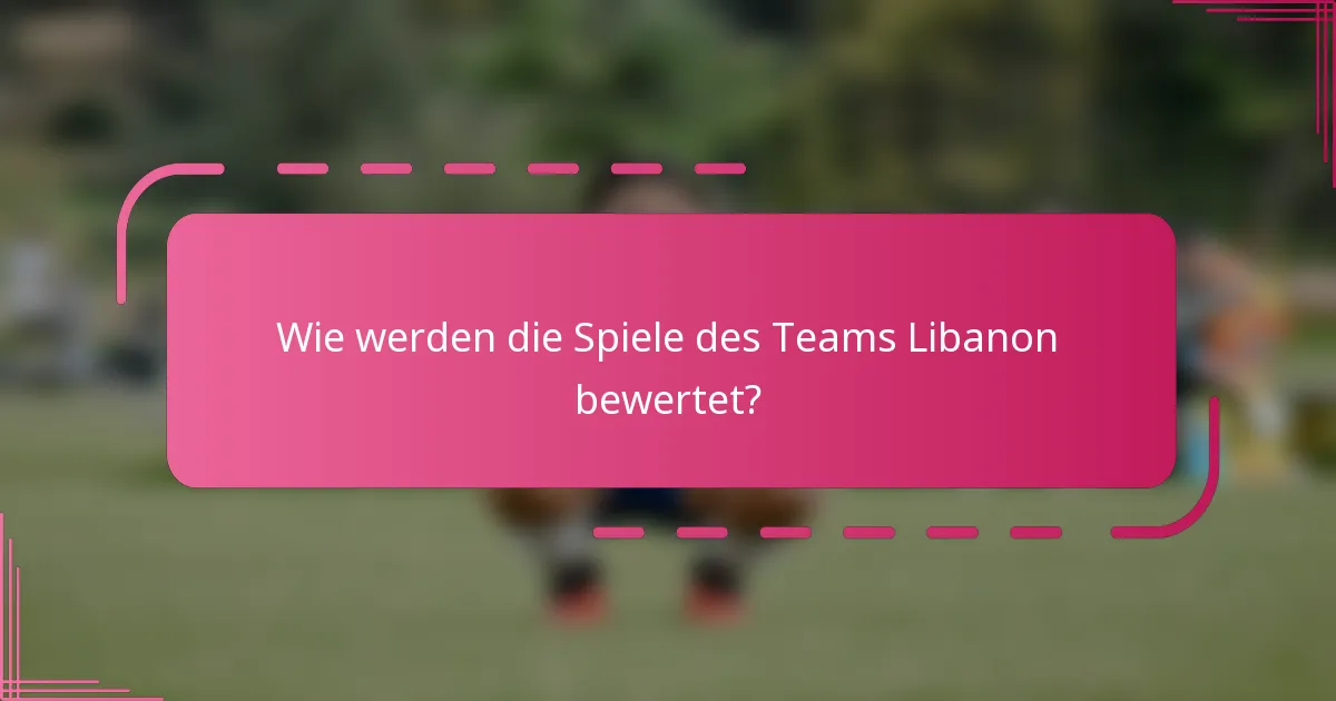 Wie werden die Spiele des Teams Libanon bewertet?