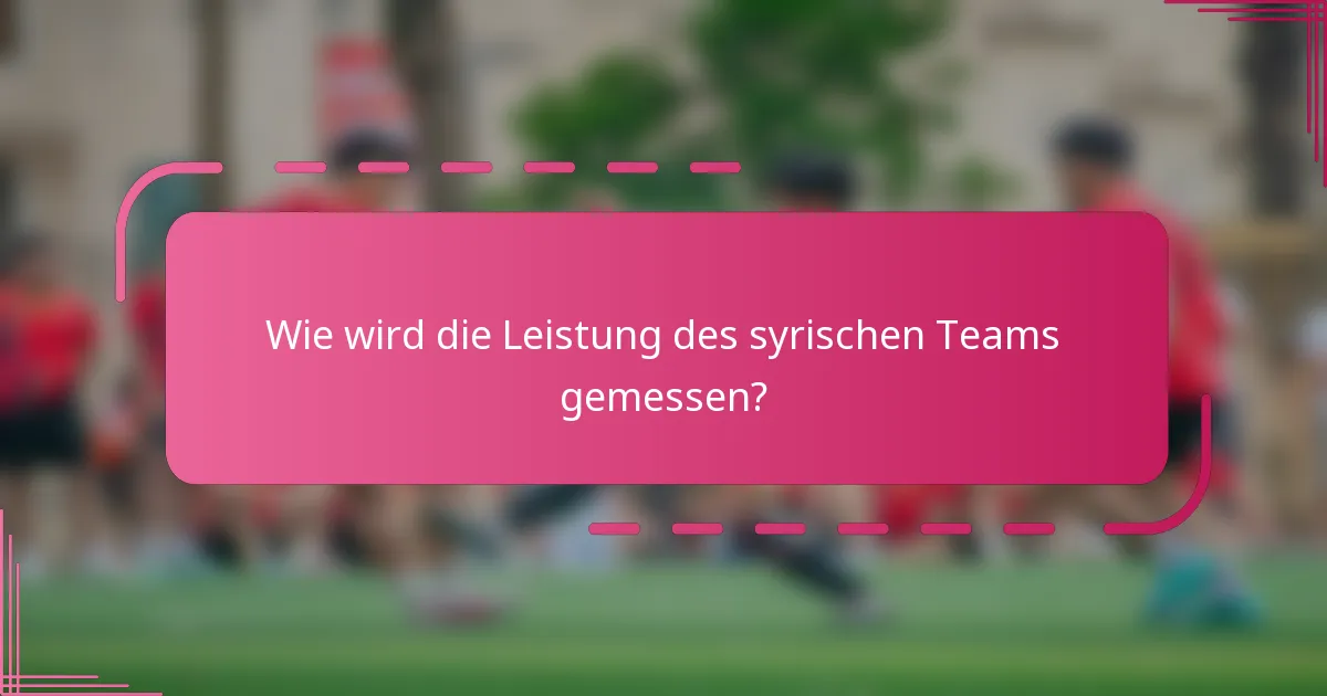 Wie wird die Leistung des syrischen Teams gemessen?