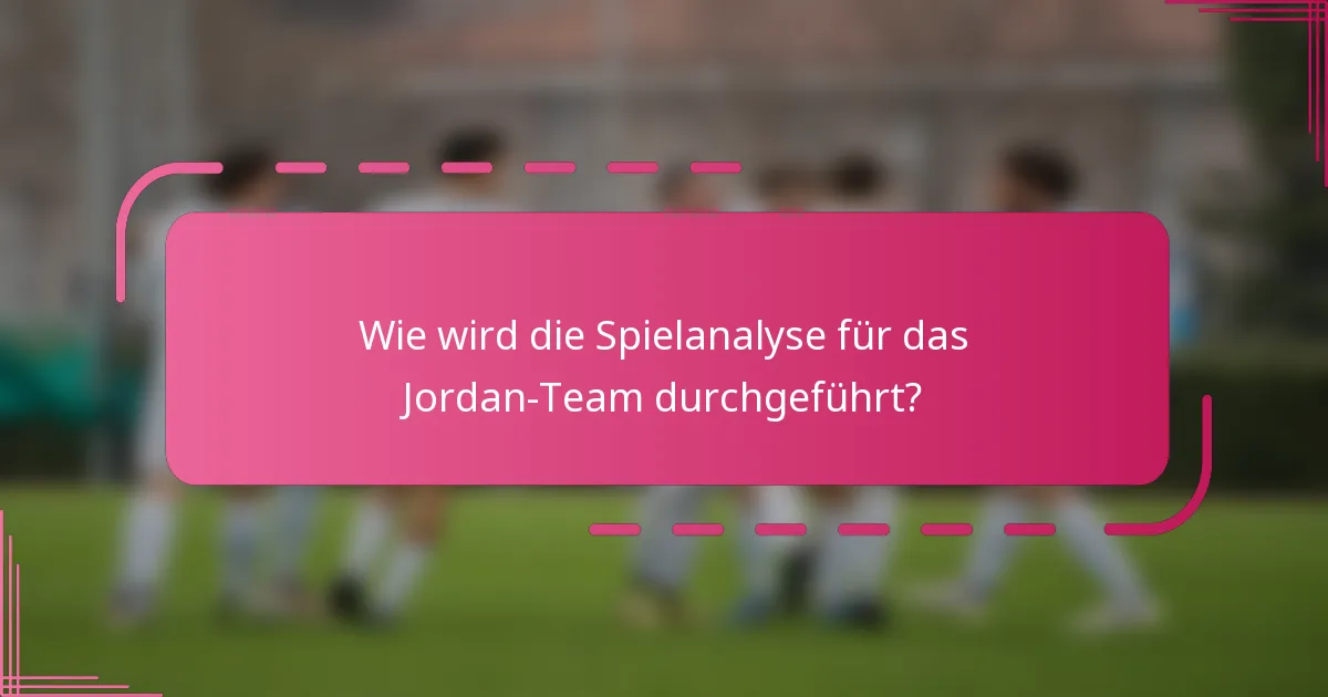 Wie wird die Spielanalyse für das Jordan-Team durchgeführt?